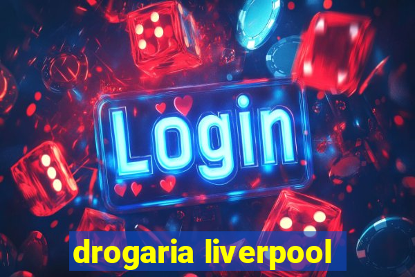 drogaria liverpool